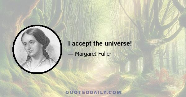 I accept the universe!