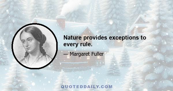 Nature provides exceptions to every rule.