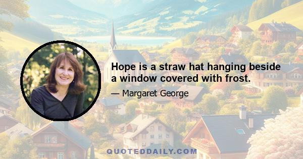 Hope is a straw hat hanging beside a window covered with frost.