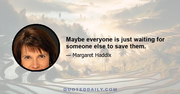 Maybe everyone is just waiting for someone else to save them.