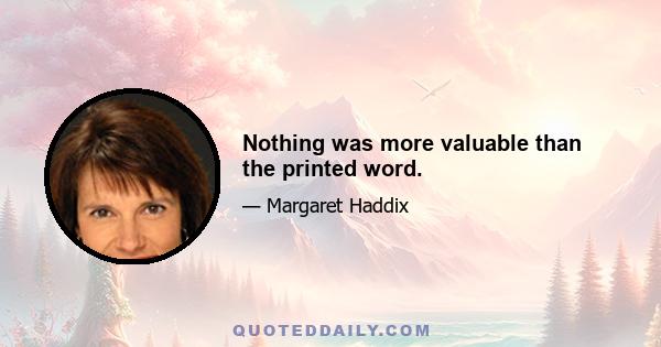 Nothing was more valuable than the printed word.