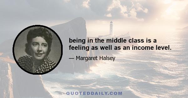 being in the middle class is a feeling as well as an income level.