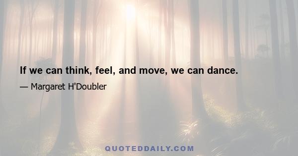 If we can think, feel, and move, we can dance.