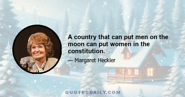 A country that can put men on the moon can put women in the constitution.