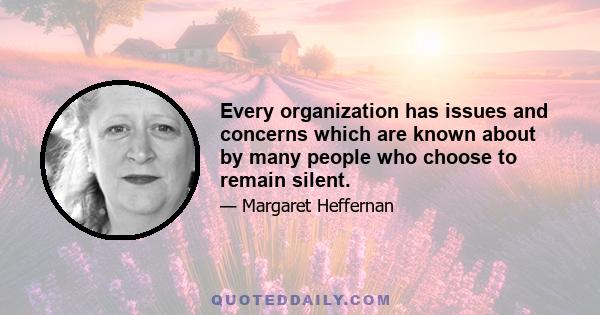 Every organization has issues and concerns which are known about by many people who choose to remain silent.