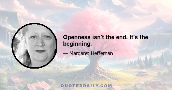 Openness isn't the end. It's the beginning.