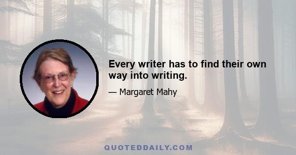 Every writer has to find their own way into writing.