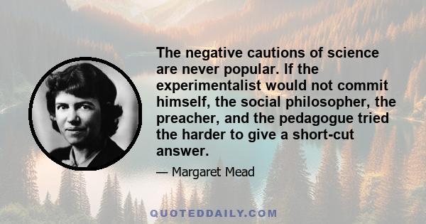 The negative cautions of science are never popular. If the experimentalist would not commit himself, the social philosopher, the preacher, and the pedagogue tried the harder to give a short-cut answer.