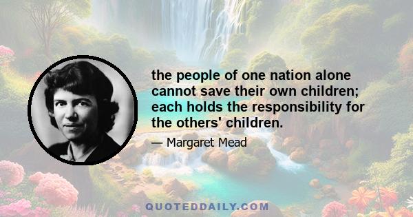 the people of one nation alone cannot save their own children; each holds the responsibility for the others' children.