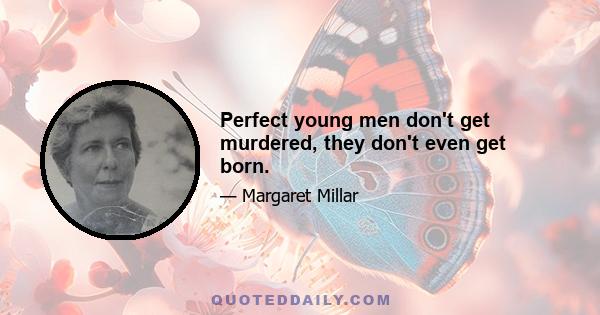 Perfect young men don't get murdered, they don't even get born.