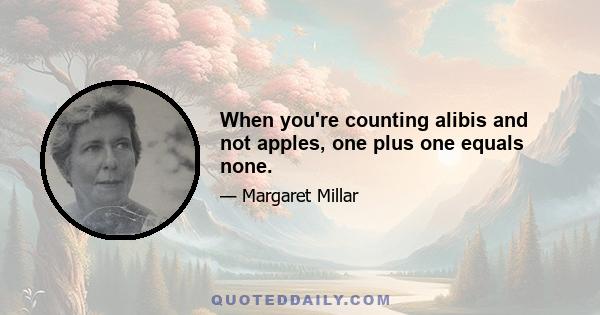 When you're counting alibis and not apples, one plus one equals none.