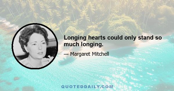 Longing hearts could only stand so much longing.