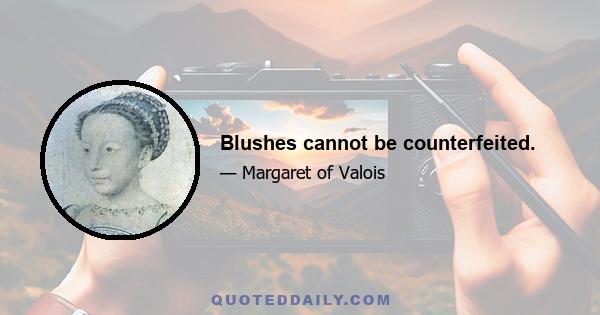 Blushes cannot be counterfeited.