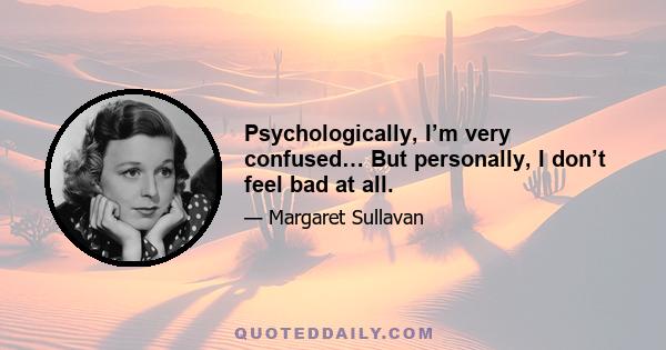 Psychologically, I’m very confused… But personally, I don’t feel bad at all.