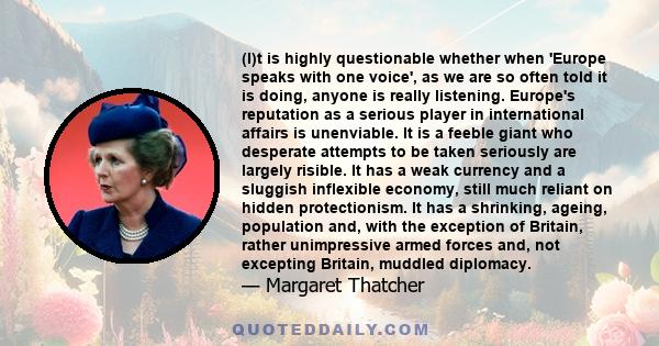 (I)t is highly questionable whether when 'Europe speaks with one voice', as we are so often told it is doing, anyone is really listening. Europe's reputation as a serious player in international affairs is unenviable.