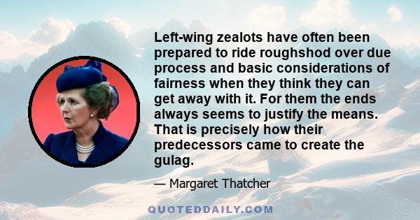 Left-wing zealots have often been prepared to ride roughshod over due process and basic considerations of fairness when they think they can get away with it. For them the ends always seems to justify the means. That is