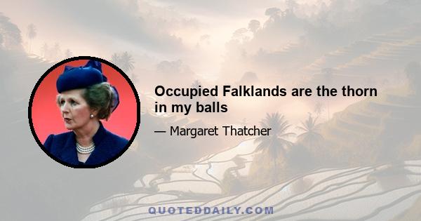 Occupied Falklands are the thorn in my balls