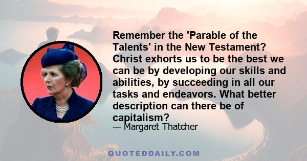 Remember the 'Parable of the Talents' in the New Testament? Christ exhorts us to be the best we can be by developing our skills and abilities, by succeeding in all our tasks and endeavors. What better description can