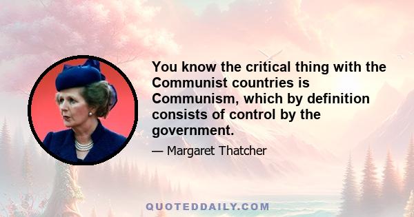 You know the critical thing with the Communist countries is Communism, which by definition consists of control by the government.