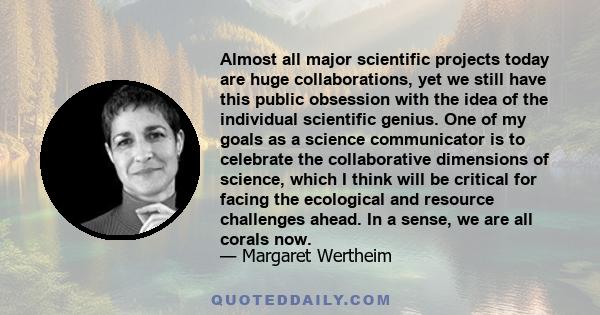 Almost all major scientific projects today are huge collaborations, yet we still have this public obsession with the idea of the individual scientific genius. One of my goals as a science communicator is to celebrate