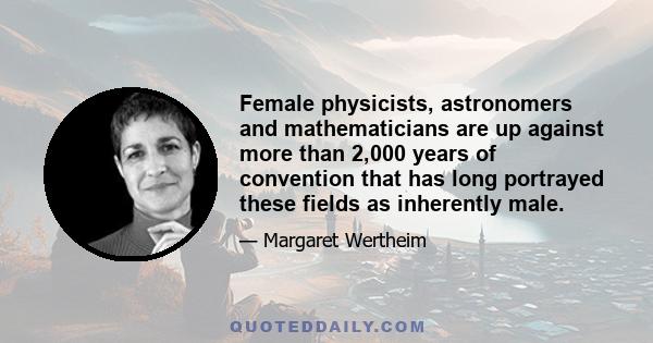 Female physicists, astronomers and mathematicians are up against more than 2,000 years of convention that has long portrayed these fields as inherently male.