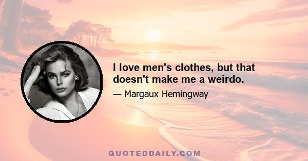 I love men's clothes, but that doesn't make me a weirdo.