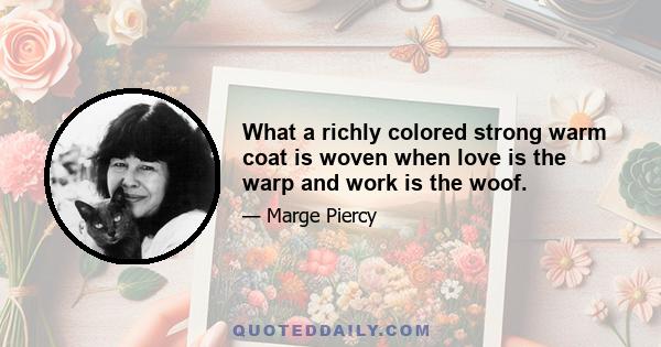 What a richly colored strong warm coat is woven when love is the warp and work is the woof.