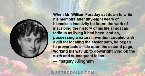 When Mr. William Faraday sat down to write his memoirs after fifty-eight years of blameless inactivity he found the work of inscribing the history of his life almost as tedious as living it had been, and so, possessing