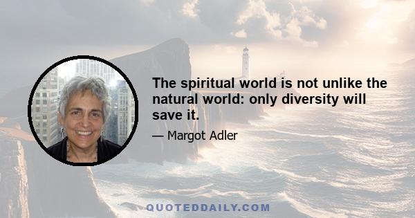 The spiritual world is not unlike the natural world: only diversity will save it.