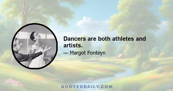 Dancers are both athletes and artists.