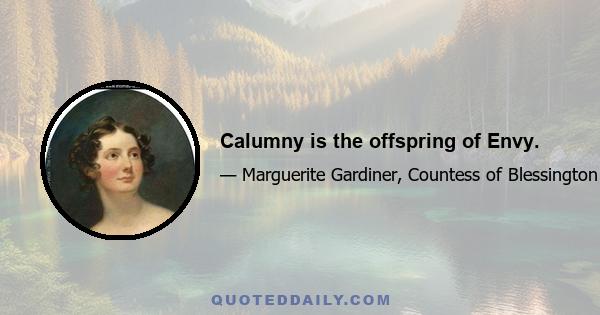 Calumny is the offspring of Envy.