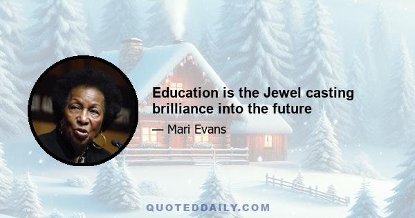 Education is the Jewel casting brilliance into the future