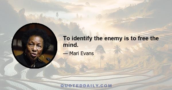 To identify the enemy is to free the mind.