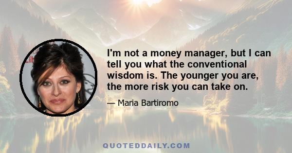 I'm not a money manager, but I can tell you what the conventional wisdom is. The younger you are, the more risk you can take on.