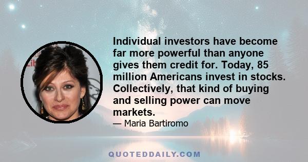 Individual investors have become far more powerful than anyone gives them credit for. Today, 85 million Americans invest in stocks. Collectively, that kind of buying and selling power can move markets.