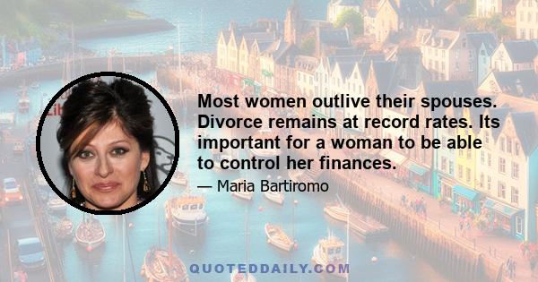 Most women outlive their spouses. Divorce remains at record rates. Its important for a woman to be able to control her finances.