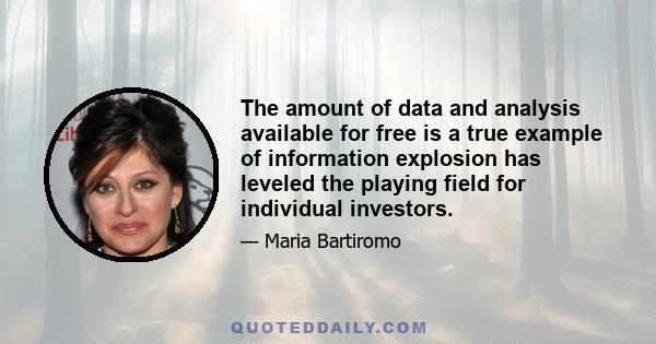 The amount of data and analysis available for free is a true example of information explosion has leveled the playing field for individual investors.