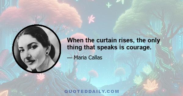 When the curtain rises, the only thing that speaks is courage.