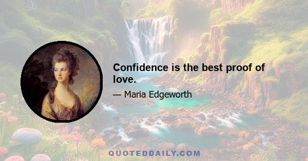 Confidence is the best proof of love.