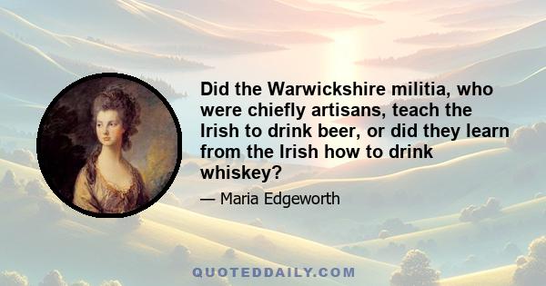 Did the Warwickshire militia, who were chiefly artisans, teach the Irish to drink beer, or did they learn from the Irish how to drink whiskey?