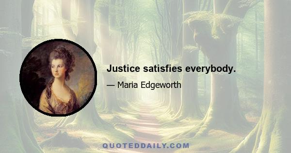 Justice satisfies everybody.