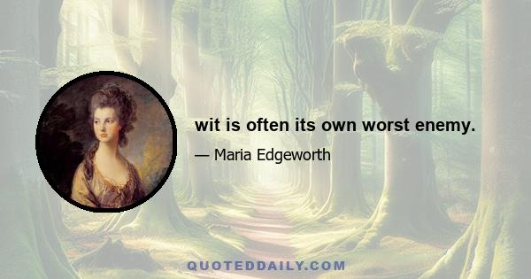 wit is often its own worst enemy.