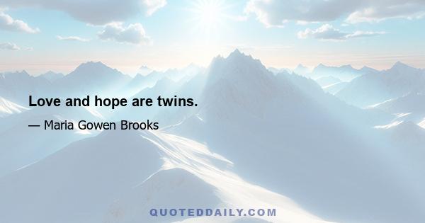 Love and hope are twins.