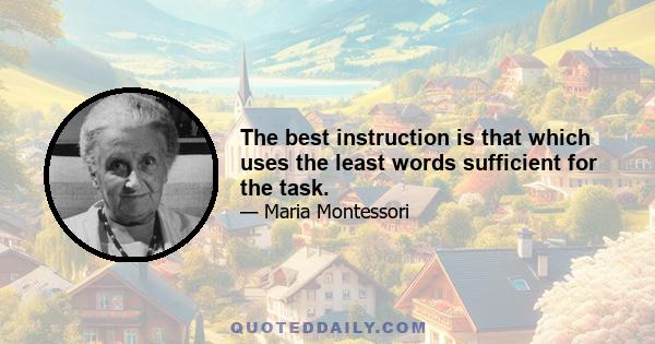 The best instruction is that which uses the least words sufficient for the task.