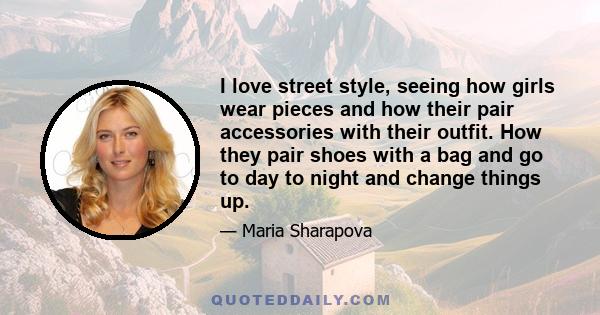 I love street style, seeing how girls wear pieces and how their pair accessories with their outfit. How they pair shoes with a bag and go to day to night and change things up.