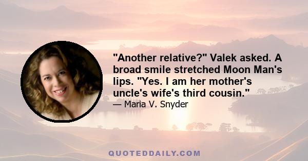 Another relative? Valek asked. A broad smile stretched Moon Man's lips. Yes. I am her mother's uncle's wife's third cousin.