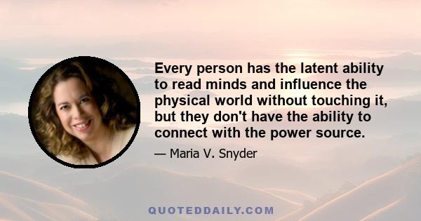 Every person has the latent ability to read minds and influence the physical world without touching it, but they don't have the ability to connect with the power source.