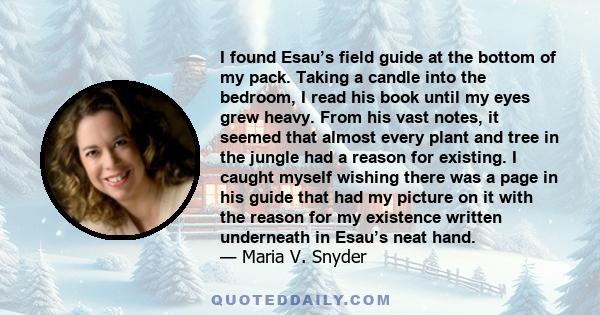 I found Esau’s field guide at the bottom of my pack. Taking a candle into the bedroom, I read his book until my eyes grew heavy. From his vast notes, it seemed that almost every plant and tree in the jungle had a reason 