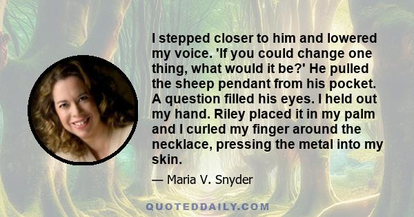 I stepped closer to him and lowered my voice. 'If you could change one thing, what would it be?' He pulled the sheep pendant from his pocket. A question filled his eyes. I held out my hand. Riley placed it in my palm