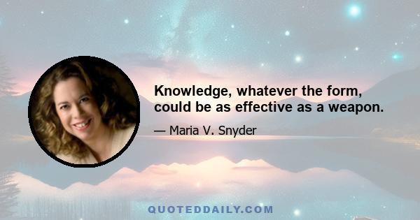 Knowledge, whatever the form, could be as effective as a weapon.